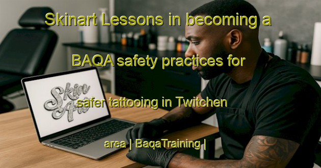 Skinart Lessons in becoming a BAQA safety practices for safer tattooing in Twitchen area | BaqaTraining | BaqaClasses | SkinartTraining-United Kingdom